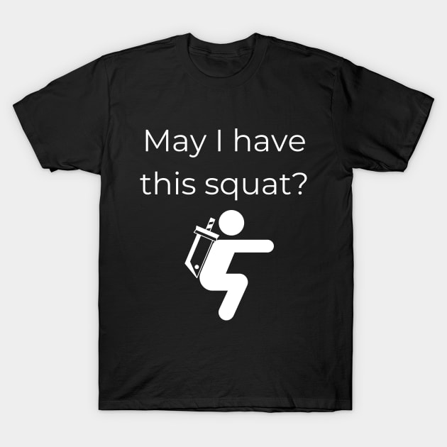 May I have this squat? T-Shirt by TalesfromtheFandom